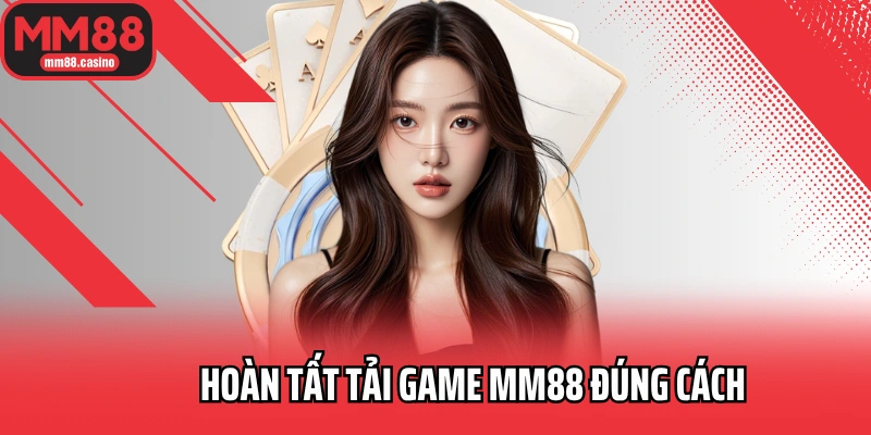 Hoàn tất tải game MM88 đúng cách
