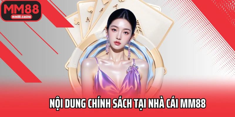 Nội dung chính sách tại nhà cái MM88