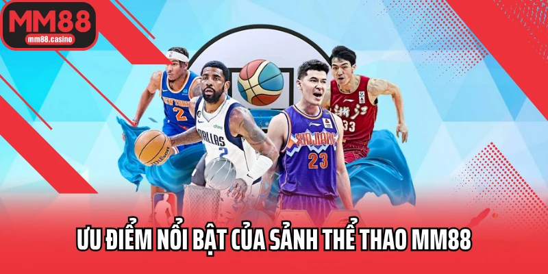 Ưu điểm nổi bật của sảnh thể thao MM88 Ưu điểm nổi bật của sảnh thể thao MM88