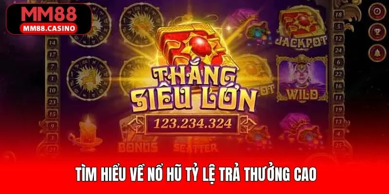 Khái quát về nổ hũ với mức trả thưởng cao