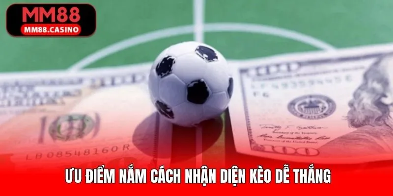 Nắm rõ cách nhận diện kèo dễ thắng đem lại nhiều lợi ích